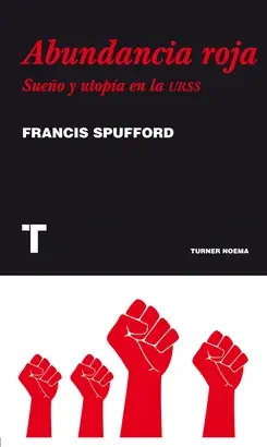 ABUNDANCIA ROJA (SUEÑO Y UTOPÍA EN LA URSS)