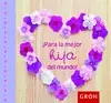 ¡PARA LA MEJOR HIJA DEL MUNDO!