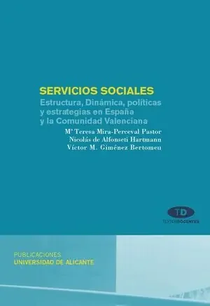 SERVICIOS SOCIALES ESTRUCTURA, DINÁMICA, POLÍTICAS Y ESTRATEGIAS EN ESPAÑA Y LA COMUNIDAD VALENCIAN